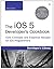 iOS 5 Developer's Cookbook, The: Core Concepts and Essential Recipes for iOS Programmers (Developer's Library)