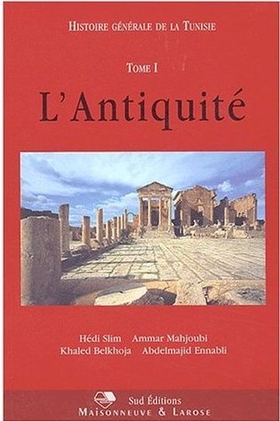 Histoire Génèrale de LA TUNISIE: TOME 1, L'ANTIQUITE