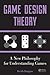 Game Design Theory: A New Philosophy for Understanding Games
