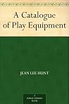 A Catalogue of Play Equipment A Catalogue of Play Equipment