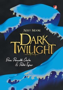 Dark Twillight: Dua Pemetik Cinta dan Putri Fajar (Almost Twilight, #3)