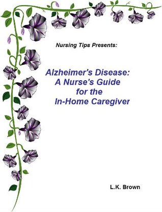 Alzheimer's Disease: A Nurse's Guide for the In-Home Caregiver (Kindle Edition)
