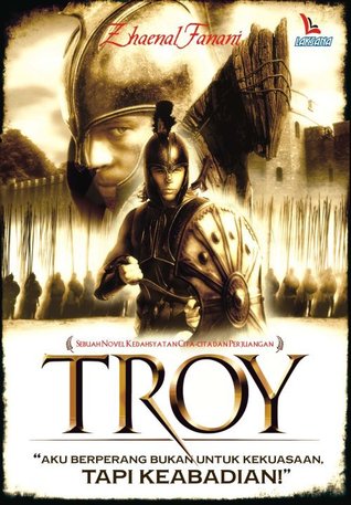Troy; aku berperang bukan untuk kekuasaan tapi keabadian (Paperback)