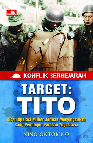 Target: Tito - Kisah Operasi Militer Jerman Menyingkirkan Sang Pemimpin Partisan Yugoslavia