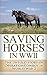 Saving Horses in WWII: The Untold Story of Operation Cowboy in World War 2