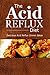 The Acid Reflux Diet - Acid Reflux Dinners: Healthy Recipes to Get Rid of Acid Reflux Naturally (GERD DIET)