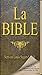 La Bible Louis Segond (French Bible) by Anonymous