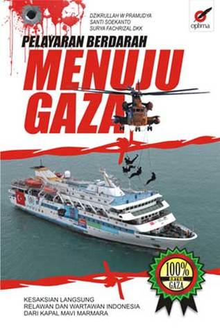 Pelayaran Berdarah Menuju Gaza: Kesaksian Langsung Relawan Dan Wartawan Indonesia Dari Kapal Mavi Marmara