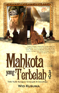 Mahkota yang Terbelah 3; Titik Nadir Kerajaan Termegah di Jawadwipa -- Fiksi Indonesia
