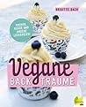 Vegane Backträume: Kuchen, Kekse und andere Leckereien (German Edition) Vegane Backträume: Kuchen, Kekse und andere Leckereien (German Edition)