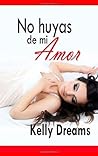 No huyas de mi amor by Kelly Dreams No huyas de mi amor by Kelly Dreams