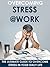 Overcoming Stress at Work - The Ultimate Guide to Overcome Stress in Your Daily Life: Stress (Stress, Stress Management, Stress Relief, Stress Free, Anxiety)