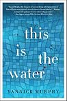 This Is the Water by Yannick Murphy