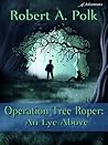 Operation Tree Roper by Robert Polk