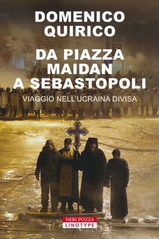 Da Piazza Maidan a Sebastopoli: Viaggio nell'Ucraina divisa (Kindle Edition)