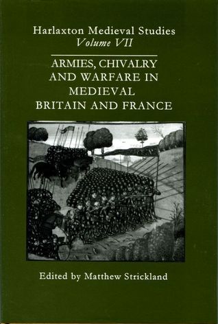 Armies, Chivalry and Warfare in Medieval Britain and France: Proceedings of the 1995 Harlaxton Symposium (Harlaxton medieval studies Volume VII)