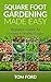 Square Foot Gardening Made Easy: Beginners Guide To Growing a Healthy Garden (Step by Step)