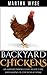 Backyard Chickens: An Easy Beginners Guide to the Care And Raising of Chickens at Home for Organic Eggs and Fun (Wyse Home and Gardening Book 4)