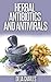 Herbal Antibiotics And Antivirals For Beginners: An Holistic and All-Natural Approach To Health.