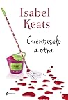 Cuéntaselo a otra by Isabel Keats