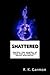 Shattered (The Shattered Sa...