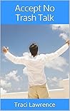 Accept No Trash Talk by Traci   Lawrence