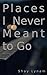 Places I Never Meant To Go