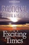 Emotional Survival and Healing for Exciting Times Emotional Survival and Healing for Exciting Times