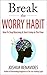 Break The Worry Habit by Joshua BenAvides