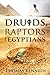 Druids, Raptors and Egyptia...