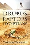 Druids, Raptors and Egyptians by Thomas Kennedy
