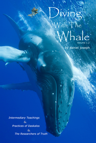Diving With The Whale Volume 1 ~ The Intermediary Teachings & Practices of Daskalos & the Researchers of Truth Second Edition