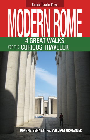 Modern Rome: 4 Great Walks for the Curious Traveler (Curious Traveler Series Book 2)