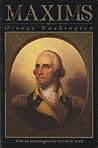 Maxims of George Washington: Political, Military, Social, Moral and Religious