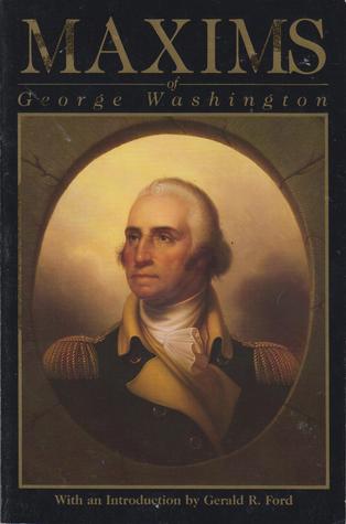 Maxims of George Washington: Political, Military, Social, Moral, and Religious