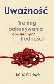 Uważność. Trening pokonywania codziennych trudności
