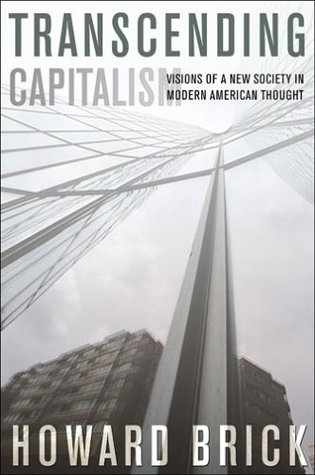 Transcending Capitalism: Visions of a New Society in Modern American Thought (Hardcover)