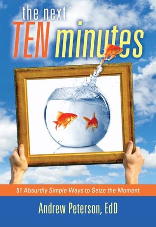 The Next Ten Minutes: 51 Absurdly Simple Ways to Seize the Moment (Hardcover)