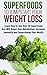 Superfoods to Jumpstart Your Weight Loss: Learn How to Use Over 40 Superfoods that Will Boost Your Metabolism, Increase Immunity and Supercharge Your Health: ... paleo smoothies, super foods diet Book 1)