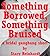 Something Borrowed, Something Bruised