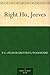 Right Ho, Jeeves by P.G. Wodehouse