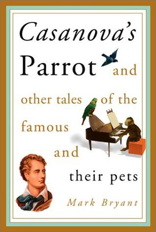 Casanova's Parrot: And Other Tales of the Famous and Their Pets (Hardcover)