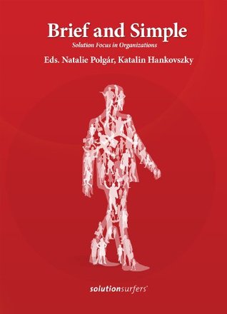 Brief and Simple: Solution Focus in Organizations (Kindle Edition)