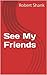See My Friends by Robert Shank