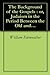 The Background of the Gospels : or, Judaism in the Period Between the Old and New Testaments