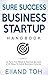 SURE SUCCESS BUSINESS STARTUP HANDBOOK: 12 Sure-fire success ways to make your business successful &15 reasons why businesses fail – and how you can avoid these common pitfalls