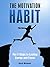 The Motivation Habit: The F...