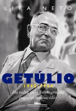 Getúlio 1945-1954: Da Volta Pela Consagração Popular ao Suicídio (Paperback)