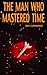 The Man Who Mastered Time