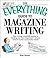 The Everything Guide To Magazine Writing: From Writing Irresistible Queries to Landing Your First Assignment-all You Need to Build a Successful Career (Everything® Series)